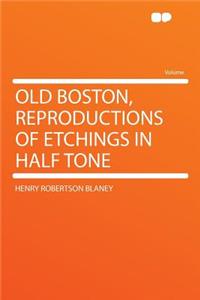 Old Boston, Reproductions of Etchings in Half Tone