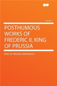 Posthumous Works of Frederic II, King of Prussia Volume 7