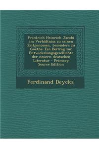 Friedrich Heinrich Jacobi Im Verhaltniss Zu Seinen Zeitgenossen, Besonders Zu Goethe