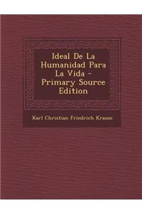 Ideal De La Humanidad Para La Vida - Primary Source Edition