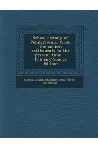 School History of Pennsylvania, from the Earliest Settlements to the Present Time - Primary Source Edition