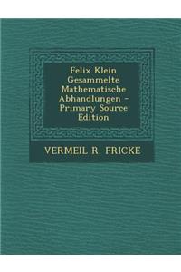 Felix Klein Gesammelte Mathematische Abhandlungen - Primary Source Edition
