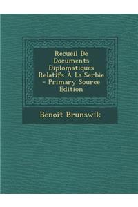 Recueil de Documents Diplomatiques Relatifs a la Serbie