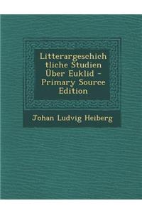 Litterargeschichtliche Studien Uber Euklid - Primary Source Edition