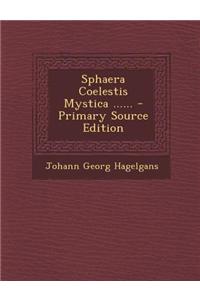 Sphaera Coelestis Mystica ......