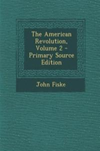 The American Revolution, Volume 2 - Primary Source Edition