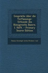 Gesprache Uber Die Verfassungs-Urkunde Des Konigreichs Baiern. I. Heft. - Primary Source Edition