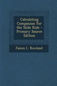 Calculating Companion for the Slide Rule - Primary Source Edition
