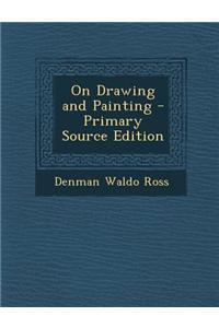 On Drawing and Painting - Primary Source Edition