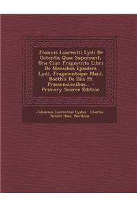 Joannis Laurentii Lydi de Ostentis Quae Supersunt, Una Cum Fragmento Libri de Mensibus Ejusdem Lydi, Fragmentoque Manl. Boethii de Diis Et Praesension
