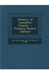 History of Lancaster County - Primary Source Edition