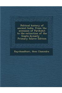 Political History of Ancient India, from the Accession of Parikshit to the Extinction of the Gupta Dynasty