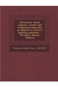 Stationary Steam Engines, Simple and Compound; Especially as Adapted to Electric Lighting Purposes - Primary Source Edition