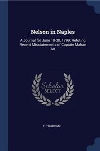 Nelson in Naples: A Journal for June 10-30, 1799; Refuting Recent Misstatements of Captain Mahan An