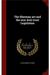 Sherman act and the new Anti-trust Legislation
