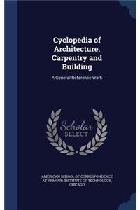 Cyclopedia of Architecture, Carpentry and Building: A General Reference Work