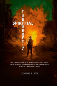 Spiritual Heretic: A Journook: A Snapshot Of My Life In Christ.