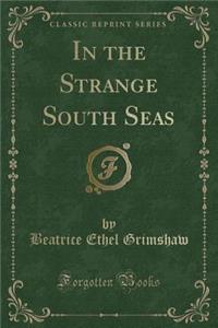 In the Strange South Seas (Classic Reprint)