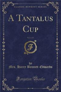 A Tantalus Cup, Vol. 1 of 3 (Classic Reprint)