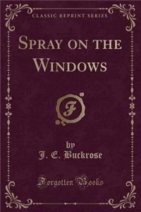 Spray on the Windows (Classic Reprint)