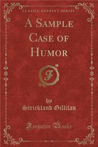 A Sample Case of Humor (Classic Reprint)