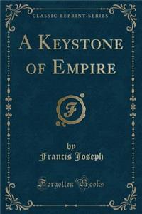 A Keystone of Empire (Classic Reprint)