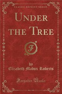 Under the Tree (Classic Reprint)