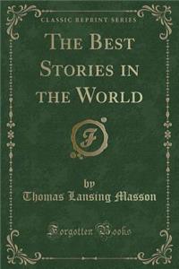 The Best Stories in the World (Classic Reprint)