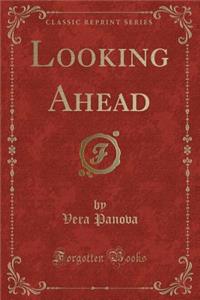 Looking Ahead (Classic Reprint)