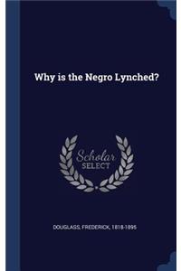 Why is the Negro Lynched?