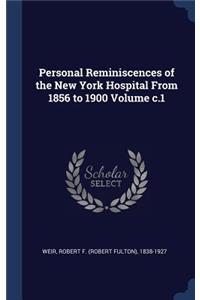 Personal Reminiscences of the New York Hospital From 1856 to 1900 Volume c.1