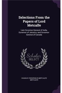 Selections From the Papers of Lord Metcalfe