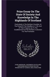 Prize Essay on the State of Society and Knowledge in the Highlands of Scotland