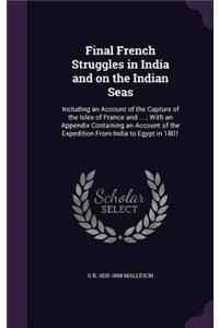 Final French Struggles in India and on the Indian Seas