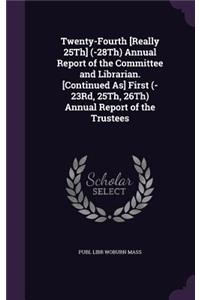 Twenty-Fourth [Really 25th] (-28th) Annual Report of the Committee and Librarian. [Continued As] First (-23rd, 25th, 26th) Annual Report of the Trustees