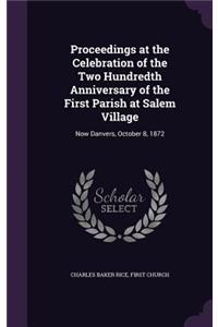 Proceedings at the Celebration of the Two Hundredth Anniversary of the First Parish at Salem Village