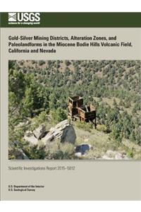 Gold-Silver Mining Districts, Alteration Zones, and Paleolandforms in the Miocene Bodie Hills Volcanic Field, California and Nevada