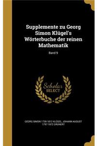 Supplemente Zu Georg Simon Klügel's Wörterbuche Der Reinen Mathematik; Band 9