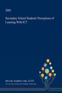 Secondary School Students' Perceptions of Learning with Ict
