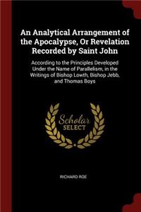 An Analytical Arrangement of the Apocalypse, or Revelation Recorded by Saint John