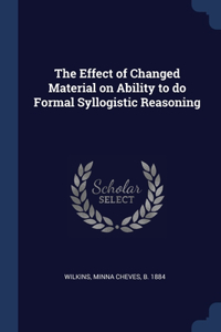The Effect of Changed Material on Ability to do Formal Syllogistic Reasoning