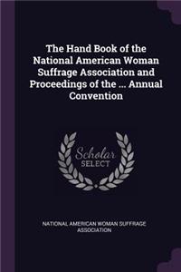 The Hand Book of the National American Woman Suffrage Association and Proceedings of the ... Annual Convention