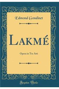 Lakmï¿½: Opera in Tre Atti (Classic Reprint)