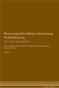 Reversing Hereditary Sclerosing Poikiloderma: As God Intended the Raw Vegan Plant-Based Detoxification & Regeneration Workbook for Healing Patients. Volume 1
