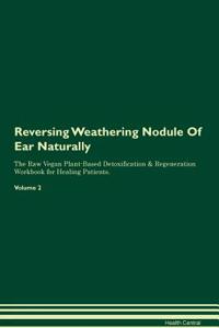 Reversing Weathering Nodule of Ear: Naturally the Raw Vegan Plant-Based Detoxification & Regeneration Workbook for Healing Patients. Volume 2