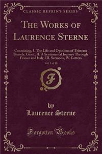 The Works of Laurence Sterne, Vol. 5 of 10: Containing, I. the Life and Opinions of Tristram Shandy, Gent., II. a Sentimental Journey Through France and Italy, III. Sermons, IV. Letters (Classic Reprint)