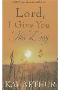 Lord, I Give You This Day