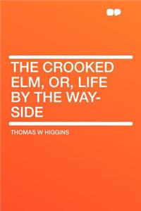 The Crooked Elm, Or, Life by the Way-Side