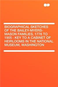 Biographical Sketches of the Bailey-Myers-Mason Families, 1776 to 1905