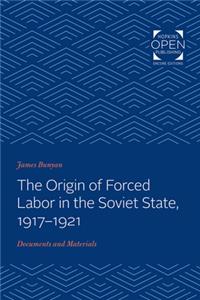 The Origin of Forced Labor in the Soviet State, 1917-1921